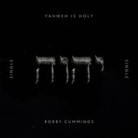 Yahweh Is Holy (Single) by Robby Cummings