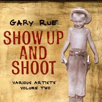 Show Up and Shoot! (Various Artists Volume I) by Gary Rue
