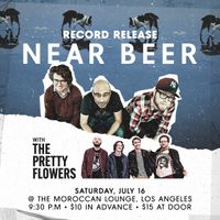 NEAR BEER -- Record Release Show -- with The Pretty Flowers
