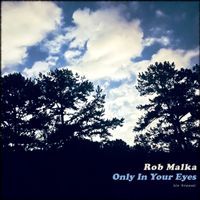 Only In Your Eyes (single) by Rob Malka