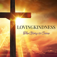 The Glory to Come by LOVINGKINDNESS