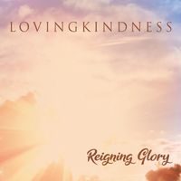 Reigning Glory by LOVINGKINDNESS