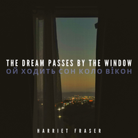The Dream Passes By The Window (Ukrainian Lullaby) by Harriet Fraser