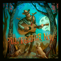 All Together Now by Ken Tizzard and Friends
