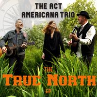 The True North EP by The ACT Americana Trio