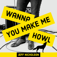 You Make Me Wanna Howl by Jeff Nicholson