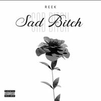 Sad Bitch by Reek
