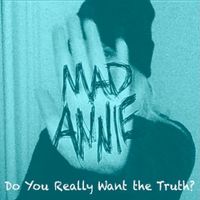 "Do You Really Want the Truth" by MAD ANNIE