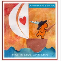 This is Love Love Love (feat. Orion Letizi, Bill Evans & Christopher Krotky) by Adrianne Serna (featuring Orion Letizi, Bill Evans, and Christopher Krotky)