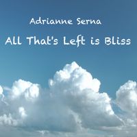 All that's Left is Bliss (2023 Version) by Adrianne Serna
