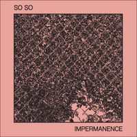 IMPERMANENCE by So So