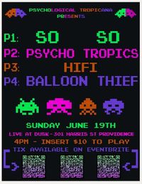 Psychological Tropicana Presents: So So, Psycho Tropics, HiFi, and Balloon Thief