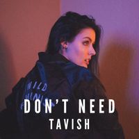 DON'T NEED by TAVISH
