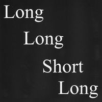 Long Long Short Long by Gregory A Krause