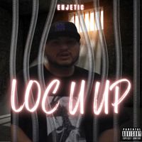Loc U up by Enjetic