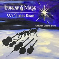 We Three Kings by Dunlap & Mabe feat. Valerie Smith