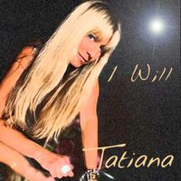 I Will by Tatiana