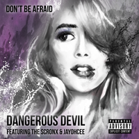 Don't Be Afraid (Single) by Dangerous Devil Featuring The Scronx & Jayohcee