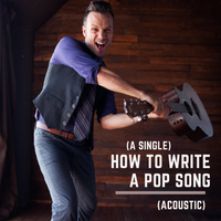 How to Write a Pop Song | Acoustic Version by Dylan Galvin