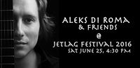 Aleks Di Roma & Friends @ JetLAG Music Festival