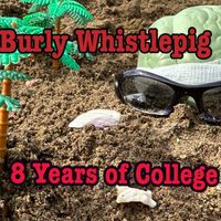8 Years Of College by Burly Whistlepig