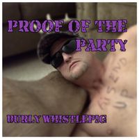 Proof Of The Party by Burly Whistlepig