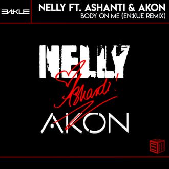Nelly - Body On Me ft. Ashanti & Akon (EN:KUE Remix)