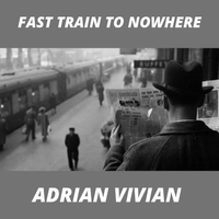 Fast Train To Nowhere by Adrian Vivian