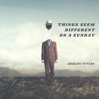 Things Seem Different On A Sunday by Adrian Vivian