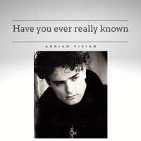 Have You Ever Really Known  by Adrian Vivian