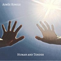 Human and Tender by Aimée Ringle