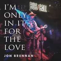 FREE DOWNLOAD:  I'm Only In It For The Love by Jon Brennan