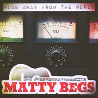Hide Away From The World by Matty Begs
