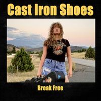 Break Free by Cast Iron Shoes