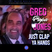 Greg Papa Jones JUST CLAP YA HANDS by Greg Papa Jones