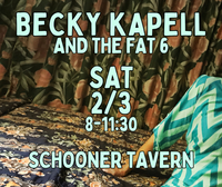 Becky and The Fat 6 at the Schooner!