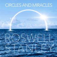 Circles and Miracles by Roswell Stanley 