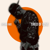 Tired Of Love by Xtian Aki
