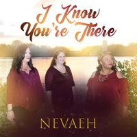 I Know You're There by Nevaeh
