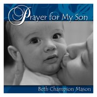 Prayer for My Son - Perfomance TRAX by Beth Champion Mason