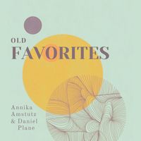 Old Favorites by Annika Amstutz & Daniel Plane