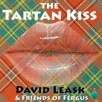 THE TARTAN KISS by DAVID LEASK (Featuring Friends of Fergus)