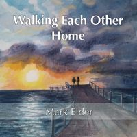 walking Each Other Home by Mark Elder