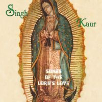 Songs of the Lords Love by Singh Kaur