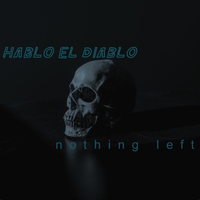 Nothing Left by Hablo El Diablo