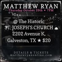 An Evening w/ Matthew Ryan at The Historic St. Joseph's Church in Galveston, TX