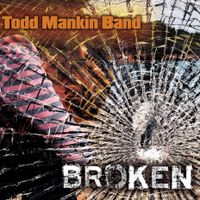 Download "Broken" for free  by Todd Mankin Band 
