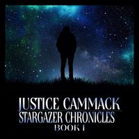 STARGAZER CHRONICLES: BOOK I by JUSTICE CAMMACK