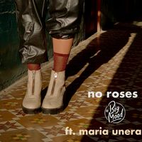 No Roses by Big Mood, Maria Unera