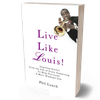 Live Like Louis! (Life Lessons from Satchmo)